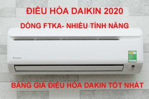 Bảng giá điều hòa Daikin mới nhất 2020, giá rẻ nhất thị trường